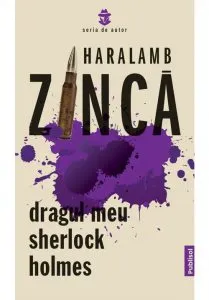 Dragul meu Sherlock Holmes de Haralamb Zinca
