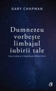 Dumnezeu vorbeste limbajul iubirii tale de Gary Chapman