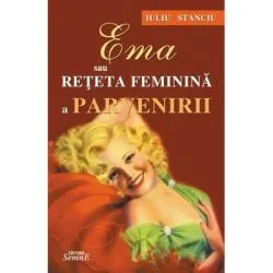 Ema sau reteta feminina a parvenirii de Iuliu Stanciu