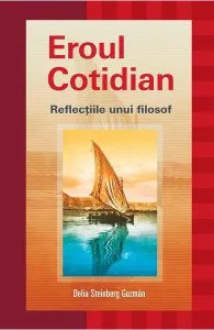 Eroul cotidian. Reflectiile unui filosof de Delia Steinberg Guzman