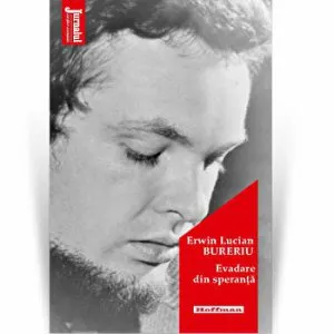 Evadare din speranta - Erwin Lucian Bureriu de Erwin Lucian Bureriu