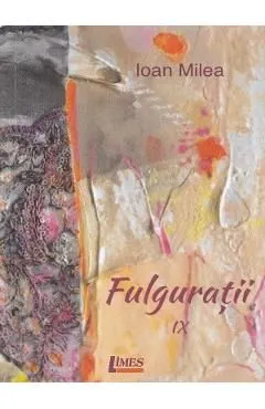Fulguratii Vol.9 de Ioan Milea