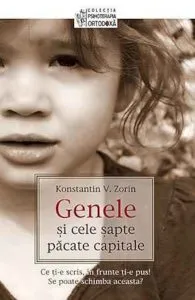 Genele si cele sapte pacate capitale. Ce ti\u2011e scris, in frunte ti\u2011e pus. Se poate schimba aceasta... de Konstantin V. Zorin