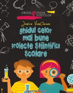 Ghidul celor mai bune proiecte stiintifice scolare