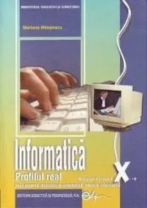 Informatica, manual pentru clasa a X-a, C++- profil real intensiv, specializarea matematica-informatica de Mariana Milosescu
