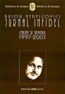 Jurnal infidel. Calea si Semnul 1997-2001 de Bujor Nedelcovici