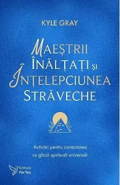 Maestrii Inaltati si intelepciunea straveche de Kyle Gray