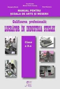 Manual pentru Scoala de Arte si Meserii clasa a X-a, calificarea profesionala Lucrator in industria sticlei de Georgeta Nicola