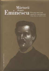 Marturii despre Eminescu. Povestea unei vieti spusa de contemporani