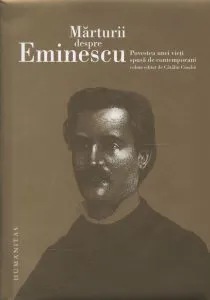 Marturii despre Eminescu. Povestea unei vieti spusa de contemporani de Catalin Cioaba