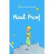 Micul Print. Cu desenele autorului de Antoine de Saint-Exupery