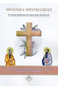 Minunile Sfintei Cruci in vietile sfintilor din vremurile apostolice de Nicodim Mandita