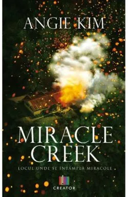 Miracle Creek. Locul unde se intampla miracole de Angie Kim