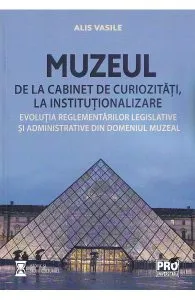 Muzeul de la cabinet de curiozitati, la institutionalizare de Alis Vasile