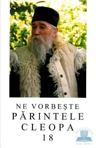 Ne vorbeste parintele Cleopa 18 de Cleopa Ilie