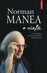 O viata. In honorem Norman Manea la 80 de ani