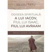 Odiseea spirituala a lui Iacov, fiul lui Isaac, fiul lui Avraam