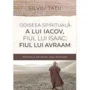 Odiseea spirituala a lui Iacov, fiul lui Isaac, fiul lui Avraam de Silviu Tatu