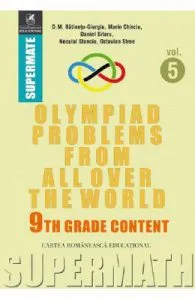 Olympiad Problems from all over the World 9th Grade Content Vol.5 de D.M. Batinetu-Giurgiu