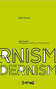 Only Connect – A passage from Modernism to Postmodernism de Felix Nicolau