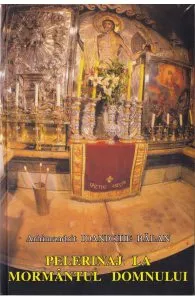 Pelerinaj la Mormantul Domnului de Ioanichie Balan