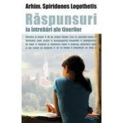 Raspunsuri la intrebari ale tinerilor. Ortodoxia si lumea - arhimandritului Spiridonos Logothetis de Spiridonos Logothetis