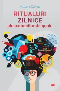 Ritualuri zilnice ale oamenilor de geniu de Mason Currey