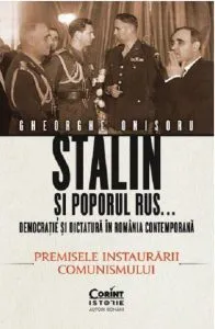 Stalin si poporul rus... Democratie si dictatura in Romania contemporana de Gheorghe Onisoru