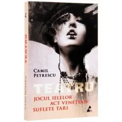 Teatru. Jocul ielelor. Act Venețian. Suflete tari de Camil Petrescu