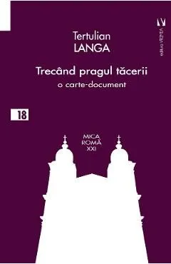 Trecand pragul tacerii. O carte-document de Tertulian Langa