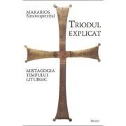 Triodul explicat. Mistagogia timpului liturgic de Makarios Simonopetritul