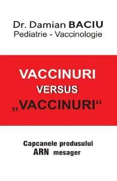 Vaccinuri versus Vaccinuri. Capcanele produsului ARN mesager de Damian Baciu