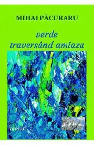 Verde traversand amiaza de Mihai Pacuraru