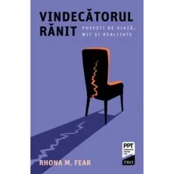 Vindecatorul ranit. Povesti de viata, mit si realitate de Rhona M. Fear