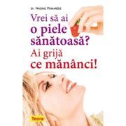Vrei sa ai o piele sanatoasa? Ai grija ce mananci!
