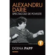 Alexandru Darie. Spectacole de poveste de Doina Papp