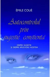Autocontrolul prin sugestie constienta de Emile Coue