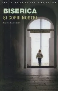 Biserica si copiii nostri de Sophie Koulomzin