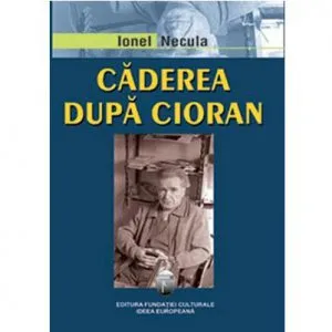 Caderea Dupa Cioran de Ionel Necula