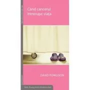 Cand cancerul intrerupe viata de David Powlison