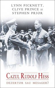 Cazul Rudolf Hess. Dezertor sau mesager?