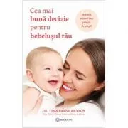 Cea mai buna decizie pentru bebelusul meu de Dr. Tina Payne Bryson