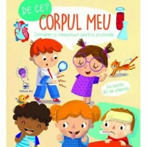 Corpul meu. De ce' Intrebari si raspunsuri pentru prichindei
