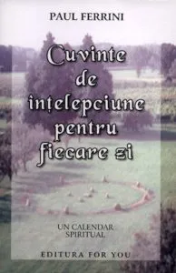 Cuvinte de intelepciune pentru fiecare zi. Un calendar spiritual de Paul Ferrini