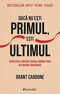 Daca nu esti primul, esti ultimul. Strategii de vanzare pentru a domina piata si a invinge concurenta