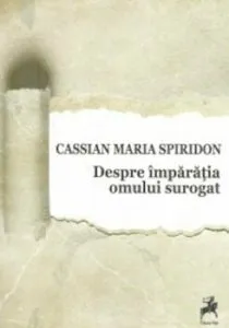 Despre imparatia omului surogat de Cassian Maria Spiridon
