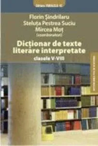 Dictionar de texte literare interpretate clasele V-VIII de Florin Sindrilaru