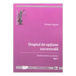 Dreptul de optiune succesorala. Studii teoretice si practice. Volumul I de Daniela Negrila