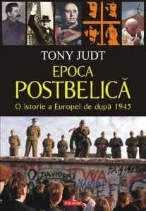 Epoca postbelica. O istorie a Europei de dupa 1945 de Tony Judt