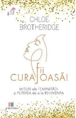 Fii curajoasa!